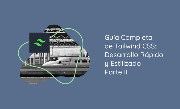 Guía Completa de Tailwind CSS: Desarrollo Rápido y Estilizado - Parte II