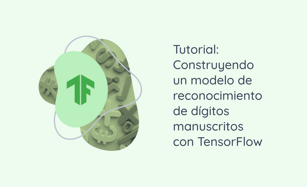 Tutorial: Construyendo un modelo de reconocimiento de dígitos manuscritos con TensorFlow